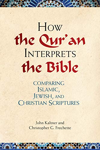 1- How the Qur'an Interprets the Bible: Comparing Islamic, Jewish, and Christian Scriptures Kindle Edition